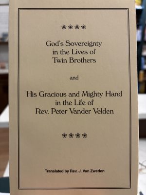 God's Sovereignty in the Lives of Twin Brothers and His Gracious and Mighty Hand in the Life of Rev. Peter Vander Velden
